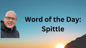 Word of the Day: Spittle