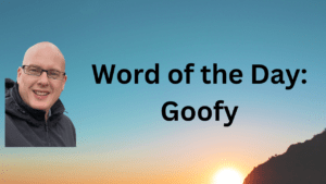 Word of the Day: Goofy