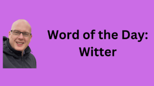 Word of the day: Witter