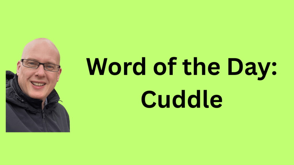 Word of the day: Cuddle