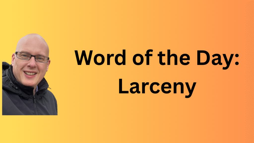 Word of the Day: Larceny