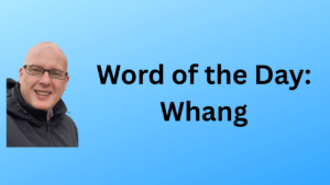 Word of the day: Whang