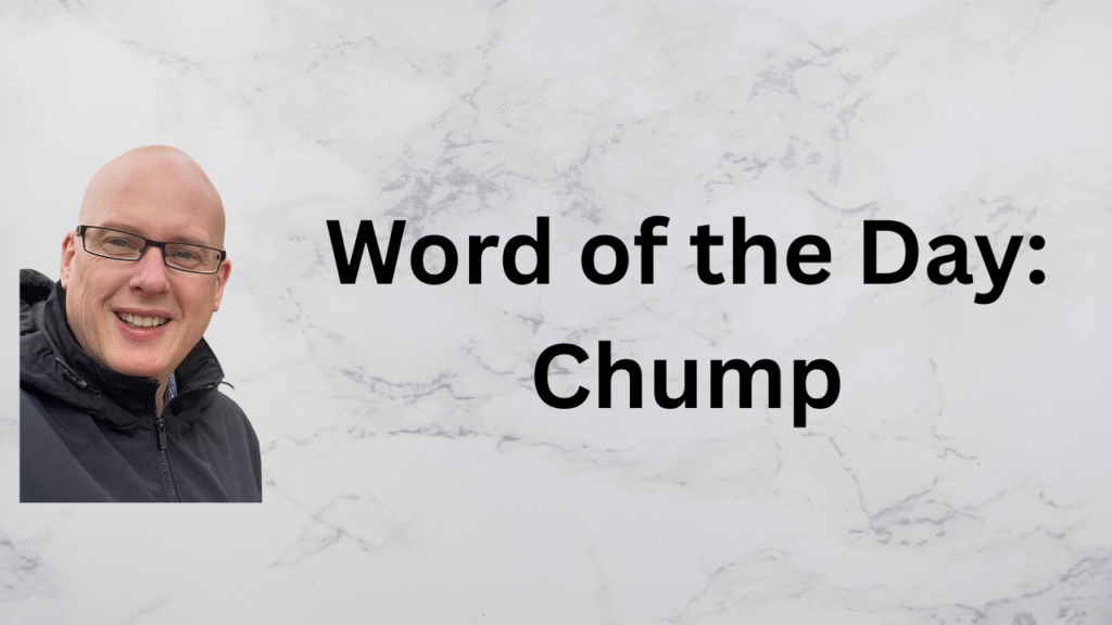Word of the day: chump