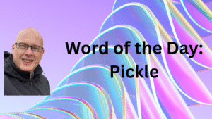 Word of the Day: Pickle