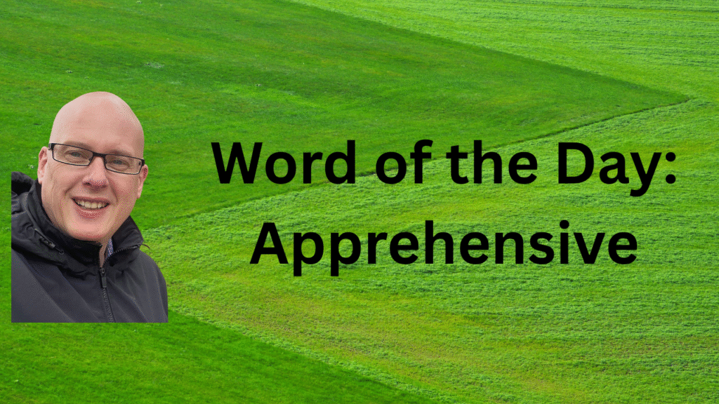 Word of the Day: Apprehensive