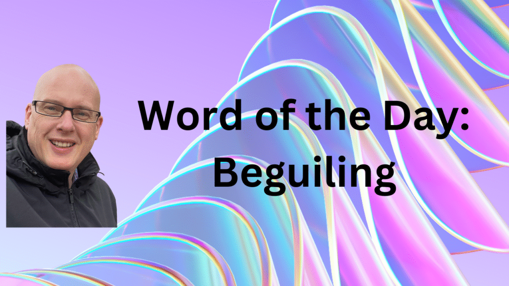 Word of the Day: Beguiling