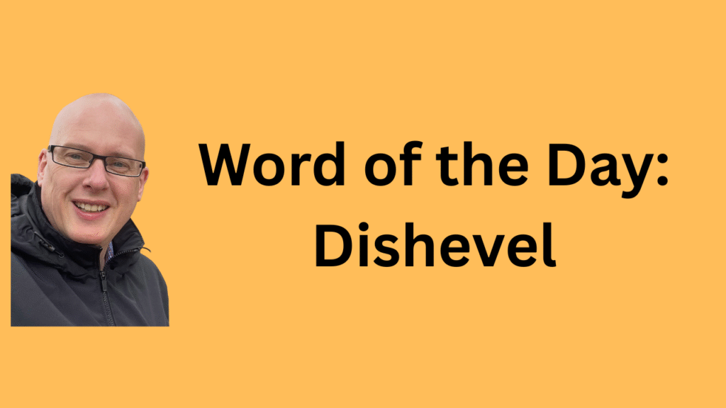 Word of the Day: Dishevel