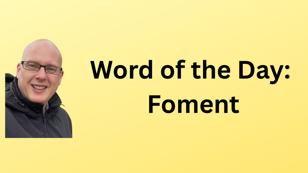 word of the day: foment