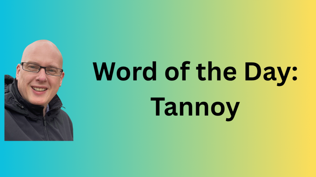 Word of the Day: Tannoy