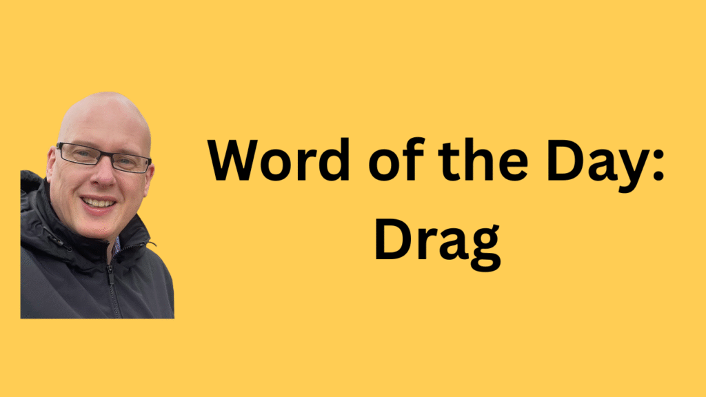 Word of the day: Drag