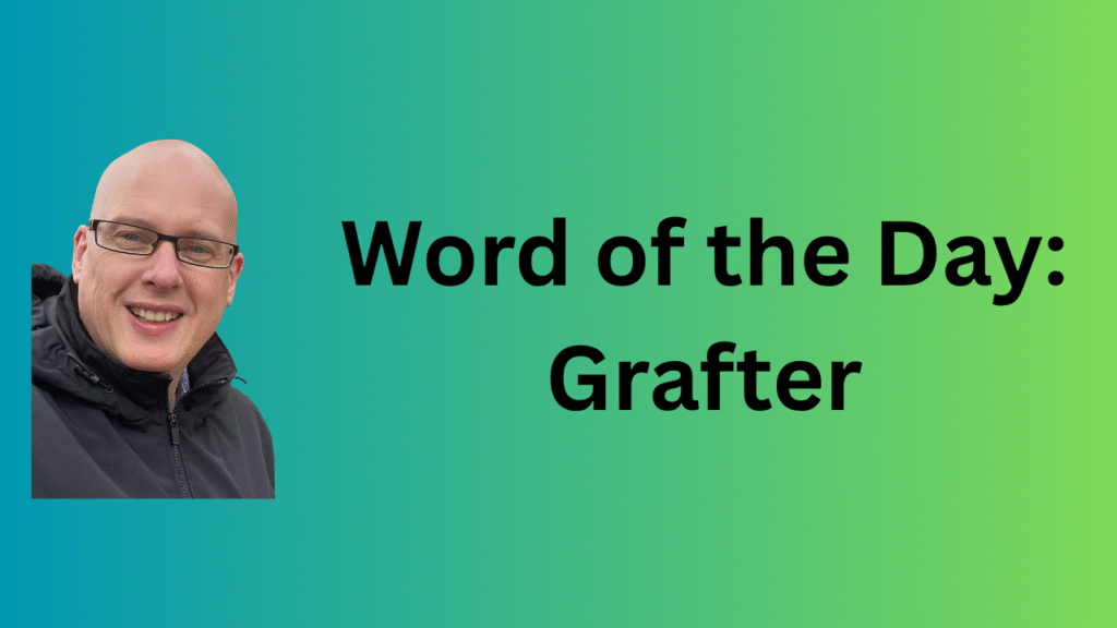 Word of the Day: Grafter