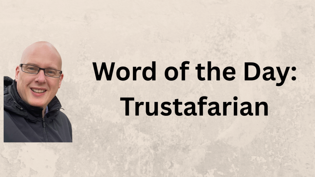 Word of the Day: Trustafarian