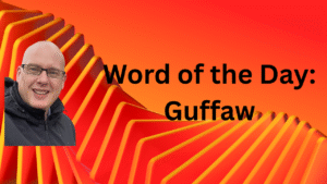 Word of the Day: Guffaw