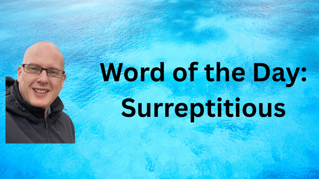 Word of the Day: Surreptitious