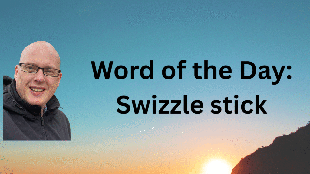 Word of the Day: Swizzle stick