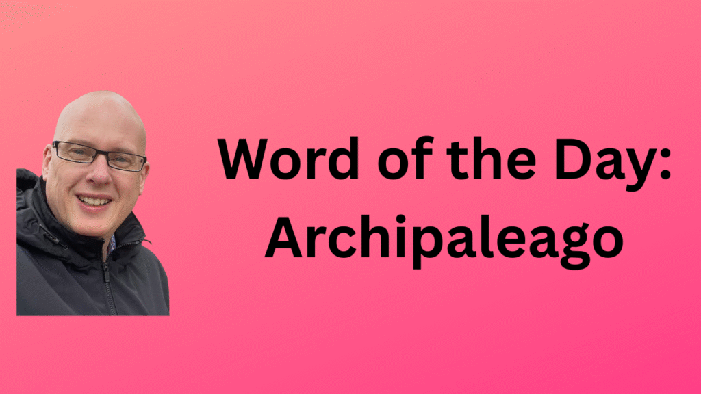 Word of the Day: Archipaleago