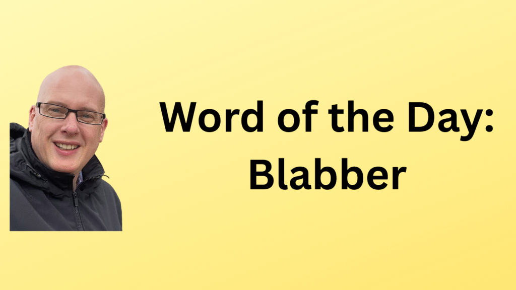 Word of the Day: Blabber