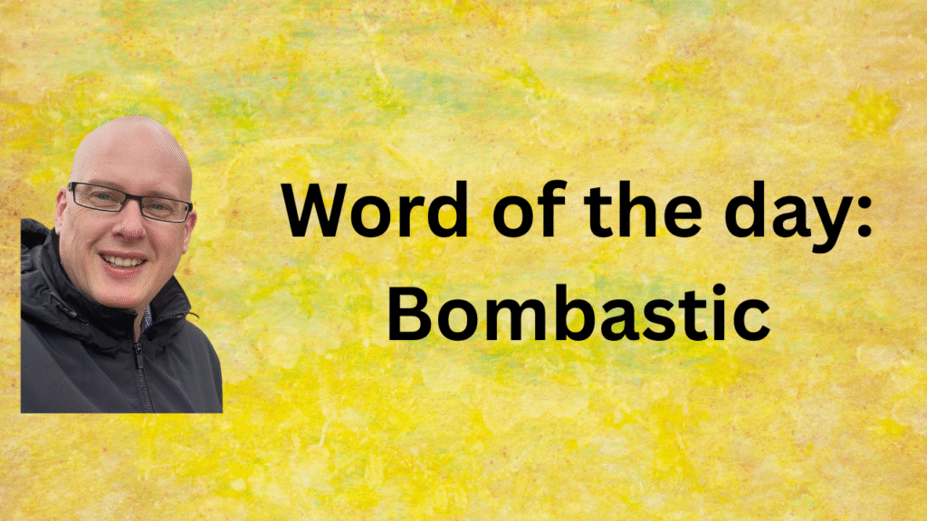 Word of the Day: Bombastic