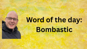 Word of the Day: Bombastic