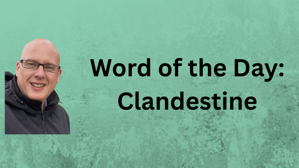 Word of the Day: Clandestine