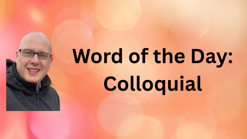 Word of the Day: Colloquial