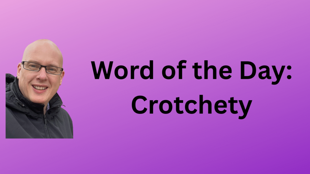 Word of the day: Crotchety