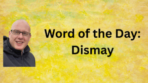 Word of the day: Dismay