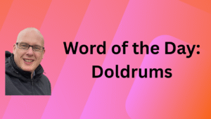 Word of the Day: Doldrums