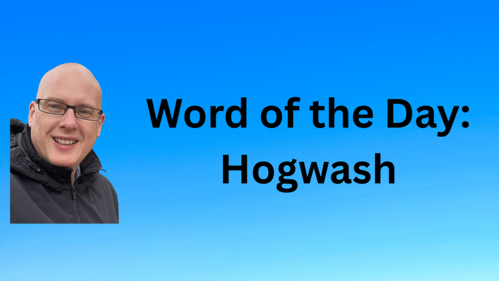 Word of the Day: Hogwash