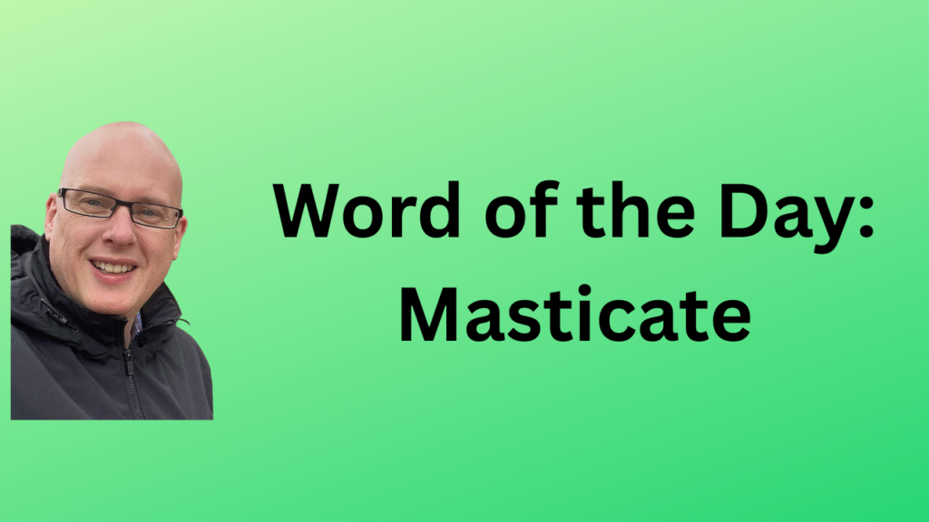 Word of the Day: Masticate