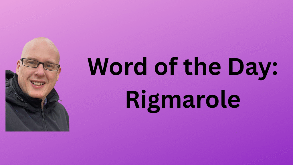 Word of the Day: Rigmarole