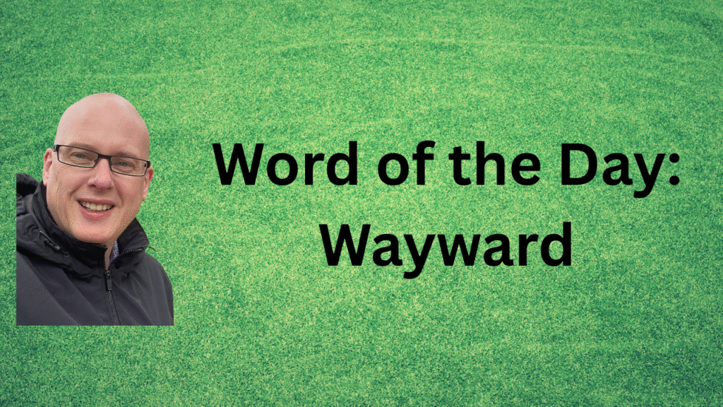 Word of the Day: Wayward
