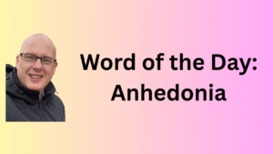 Word of the Day: Anhedonia