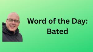 Word of the day: Bated