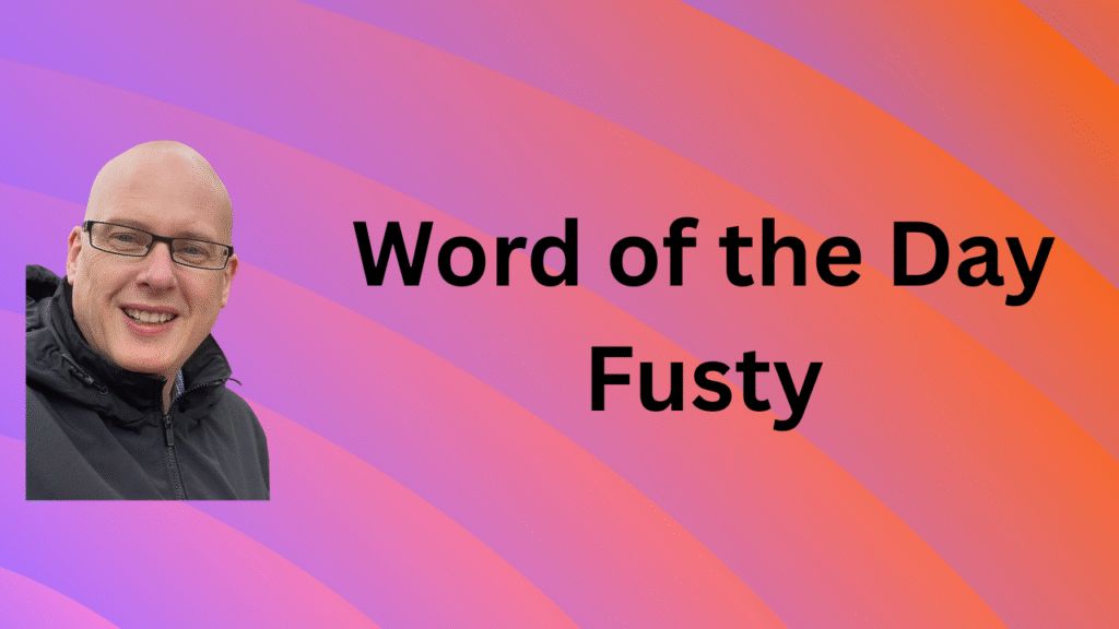 Word of the day: Fusty