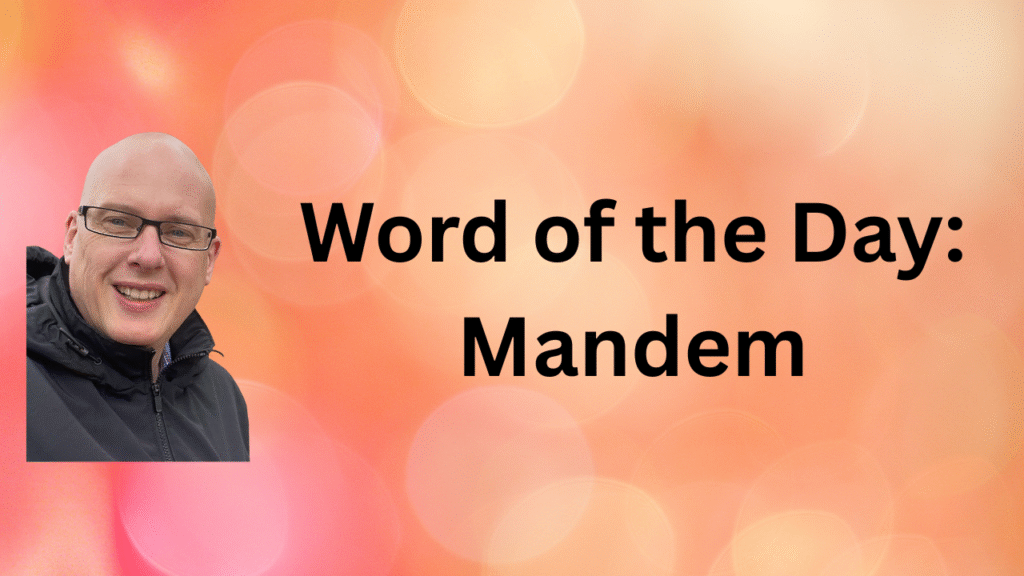 Word of the Day: Mandem