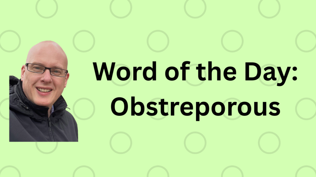 Word of the Day: Obstreporous
