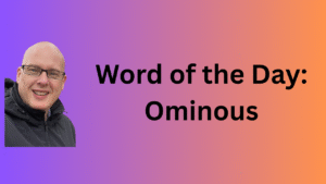 Word of the Day: Ominous