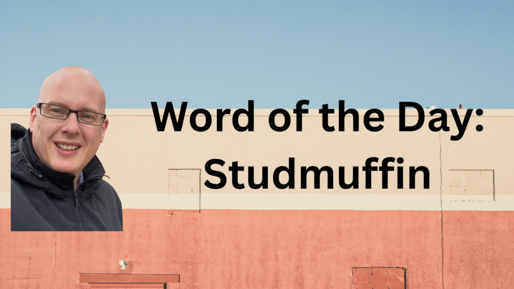 Word of the Day: Studmuffin