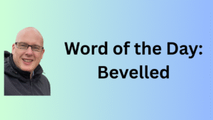 Word of the Day: Bevelled