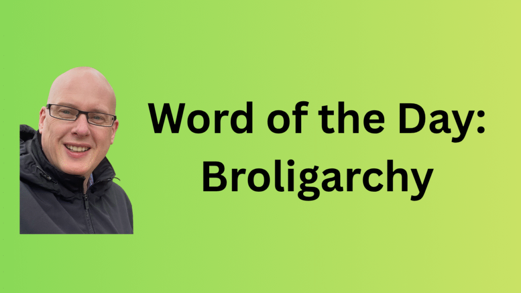 Word of the Day: Broligarchy