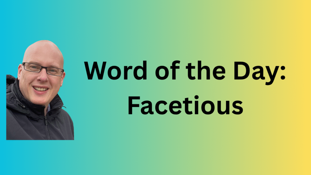 Word of the Day: Facetious