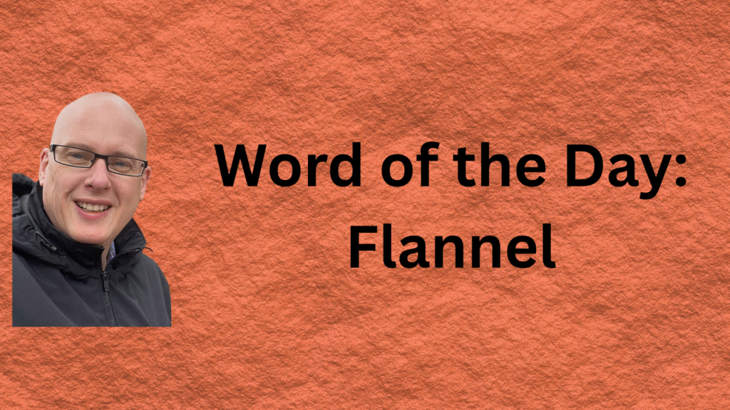 Word of the day: Flannel