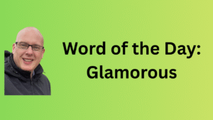 Word of the Day: Glamorous