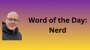 Word of the Day: Nerd