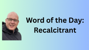 Word of the Day: Recalcitrant