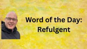 Word of the Day: Refulgent
