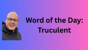 Word of the day: Truculent