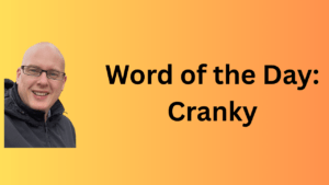 Word of the Day: Cranky