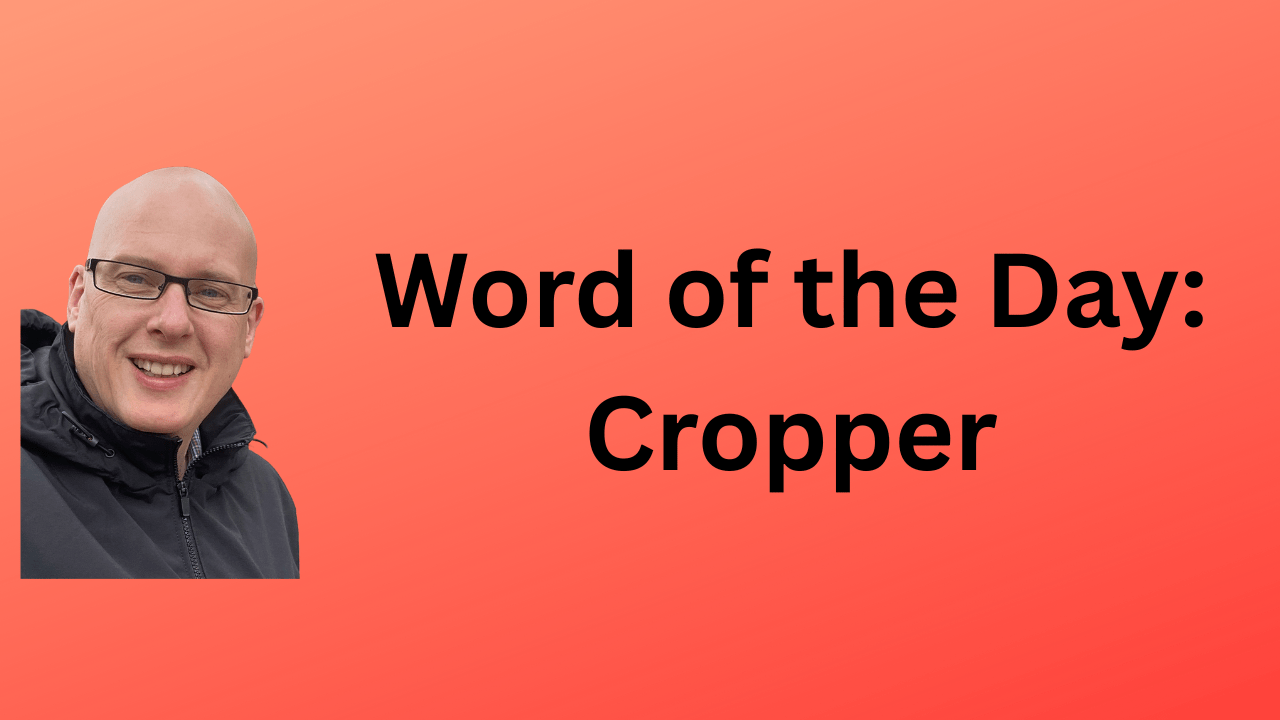 word of the day: cropper - Ben Gooderham